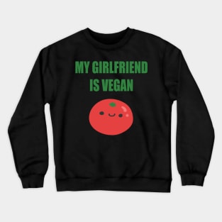 My girlfriend is Vegan Crewneck Sweatshirt